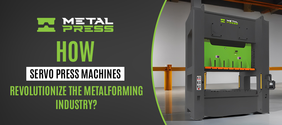 Servo Press Machines Revolutionize