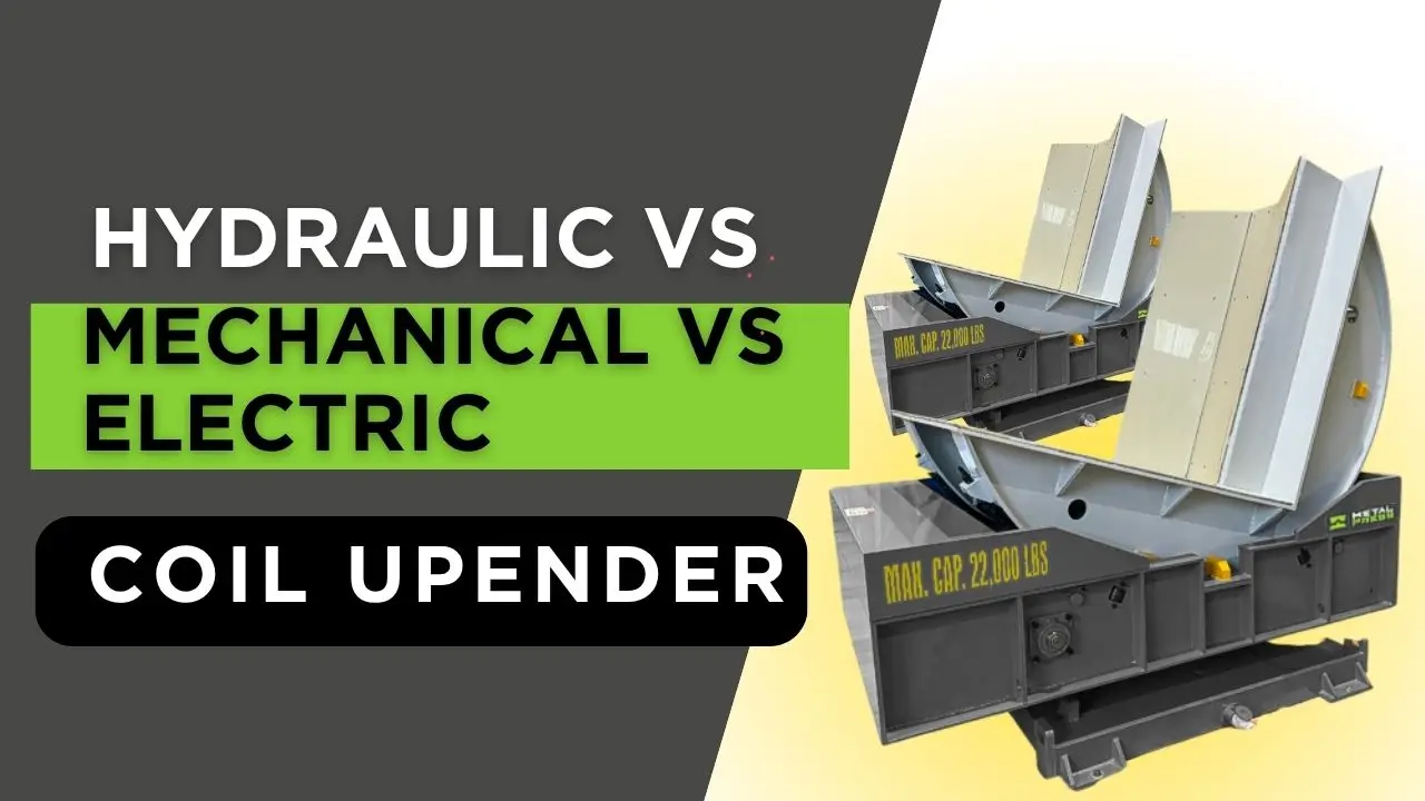 Hydraulic vs Mechanical vs Electric Coil Upenders What Buyers Should Compare